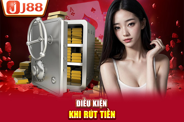 Điều kiện khi rút tiền Điều kiện khi rút tiền