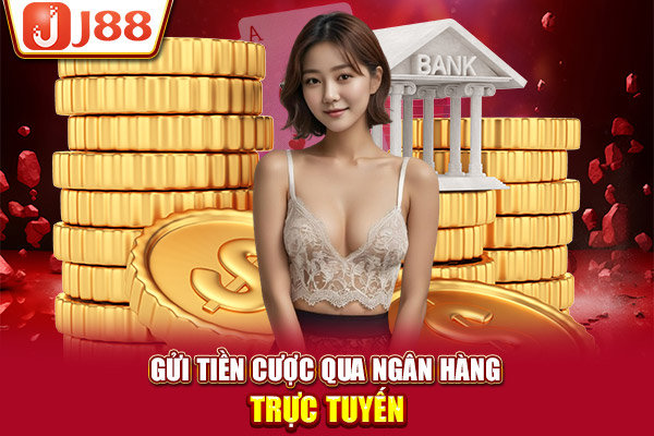 Gửi tiền cược qua ngân hàng trực tuyến Gửi tiền cược qua ngân hàng trực tuyến